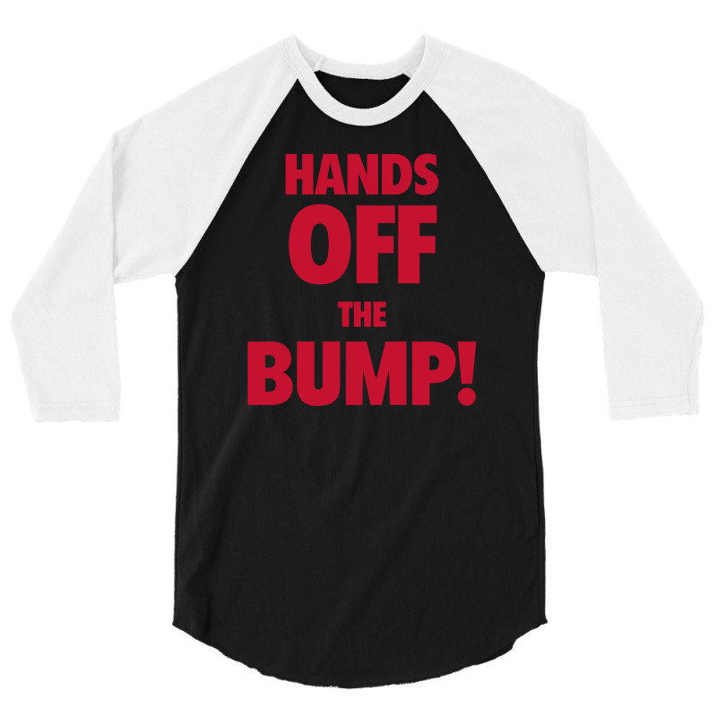 Hands Off The Bump! Funny Maternity 3/4 Sleeve Shirt by tompa shirt | Artistshot