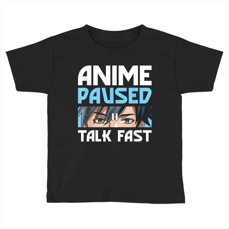 Anime Paused Talk Fast For Japanese Streetwear Fans T Shirt Toddler T-shirt | Artistshot