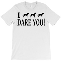 I Triple Dog Dare You T-shirt | Artistshot