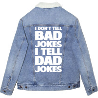 I Don't Tell Bad Jokes I Tell Dad Jokes Father's Day Unisex Sherpa-lined Denim Jacket | Artistshot