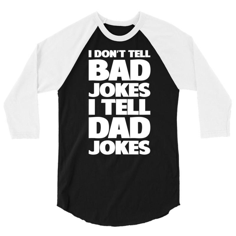 I Don't Tell Bad Jokes I Tell Dad Jokes Father's Day 3/4 Sleeve Shirt | Artistshot