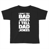 I Don't Tell Bad Jokes I Tell Dad Jokes Father's Day Toddler T-shirt | Artistshot