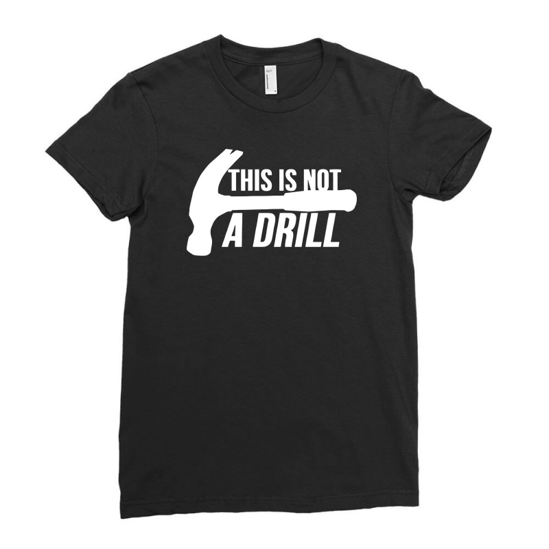 This Is Not A Drill Funny Hammer Ladies Fitted T-Shirt by tompa shirt | Artistshot