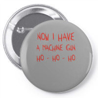 Now I Have A Machine Gun Ho Ho Ho Pin-back Button | Artistshot