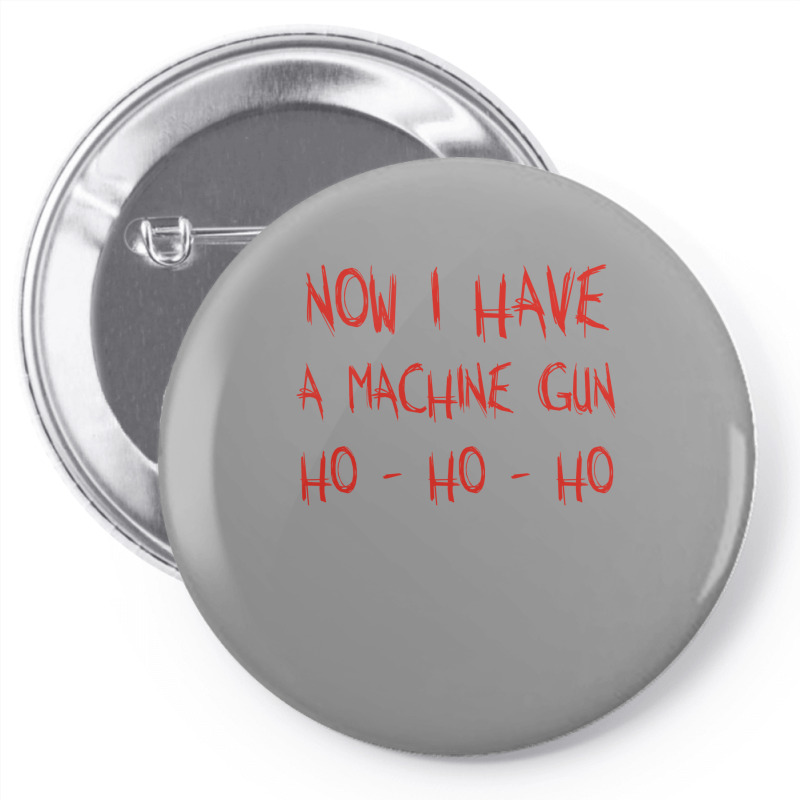 Now I Have A Machine Gun Ho Ho Ho Pin-back Button | Artistshot