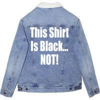 This Shirt Is Black...not! Borat Quote Unisex Sherpa-lined Denim Jacket | Artistshot