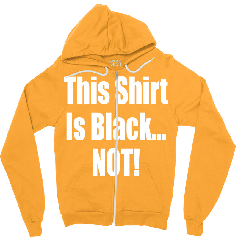 This Shirt Is Black...not! Borat Quote Zipper Hoodie | Artistshot