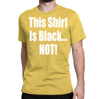 This Shirt Is Black...not! Borat Quote Classic T-shirt | Artistshot