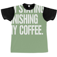 I'm Staying...finishing My Coffee. The Big Lebowski Graphic T-shirt | Artistshot