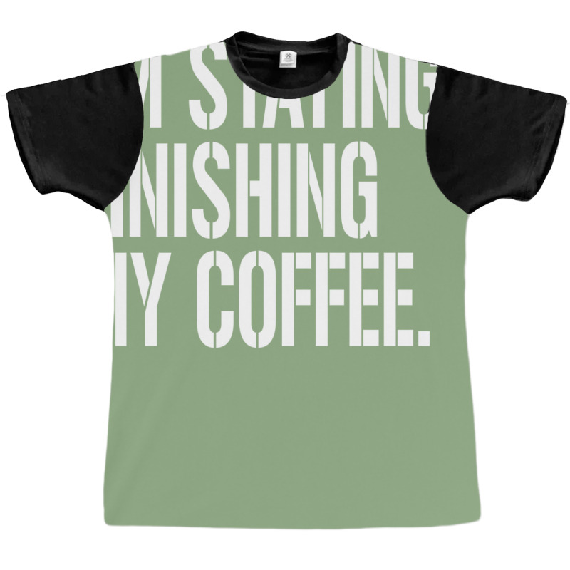 I'm Staying...finishing My Coffee. The Big Lebowski Graphic T-shirt | Artistshot