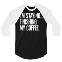 I'm Staying...finishing My Coffee. The Big Lebowski 3/4 Sleeve Shirt | Artistshot