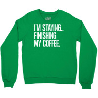 I'm Staying...finishing My Coffee. The Big Lebowski Crewneck Sweatshirt | Artistshot