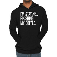 I'm Staying...finishing My Coffee. The Big Lebowski Lightweight Hoodie | Artistshot