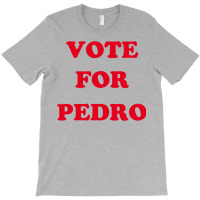 Vote For Pedro 1 T-shirt | Artistshot