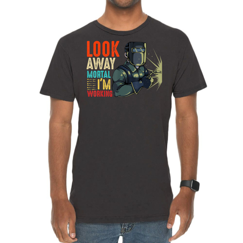 Hot Trend Look Away Mortal I'm Working Welder Welding Specialist Vintage T-shirt | Artistshot