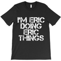 I'm Eric Doing Eric Things Christmas T-shirt | Artistshot