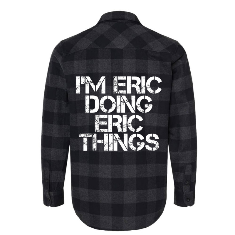 I'm Eric Doing Eric Things Christmas Flannel Shirt by tintruong | Artistshot