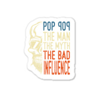 Trending Mens Pop Pop The Man The Myth The Bad Influence Father Day Sticker | Artistshot