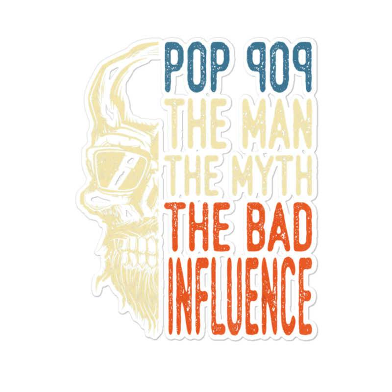 Trending Mens Pop Pop The Man The Myth The Bad Influence Father Day Sticker | Artistshot