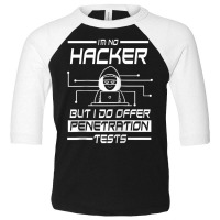 I'm No Hacker But I Do Offer Penetration Test Ethical Joke Toddler 3/4 Sleeve Tee | Artistshot