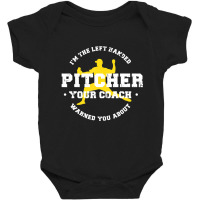 I'm The Left Handed Pitcher Your Coach Warned You About Baby Bodysuit | Artistshot