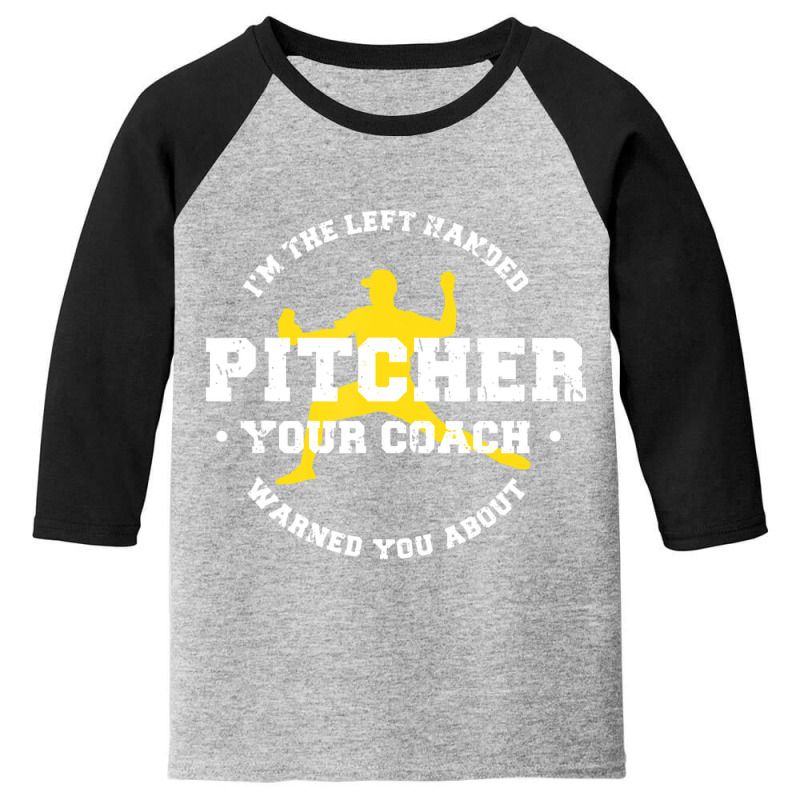 I'm The Left Handed Pitcher Your Coach Warned You About Youth 3/4 Sleeve | Artistshot