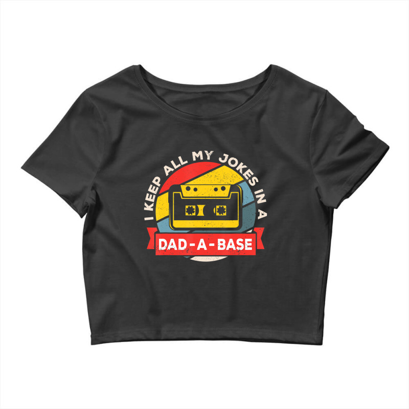 I Keep All My Jokes In A Dad-a-base Vintage Father's Day Dad Crop Top by longho | Artistshot