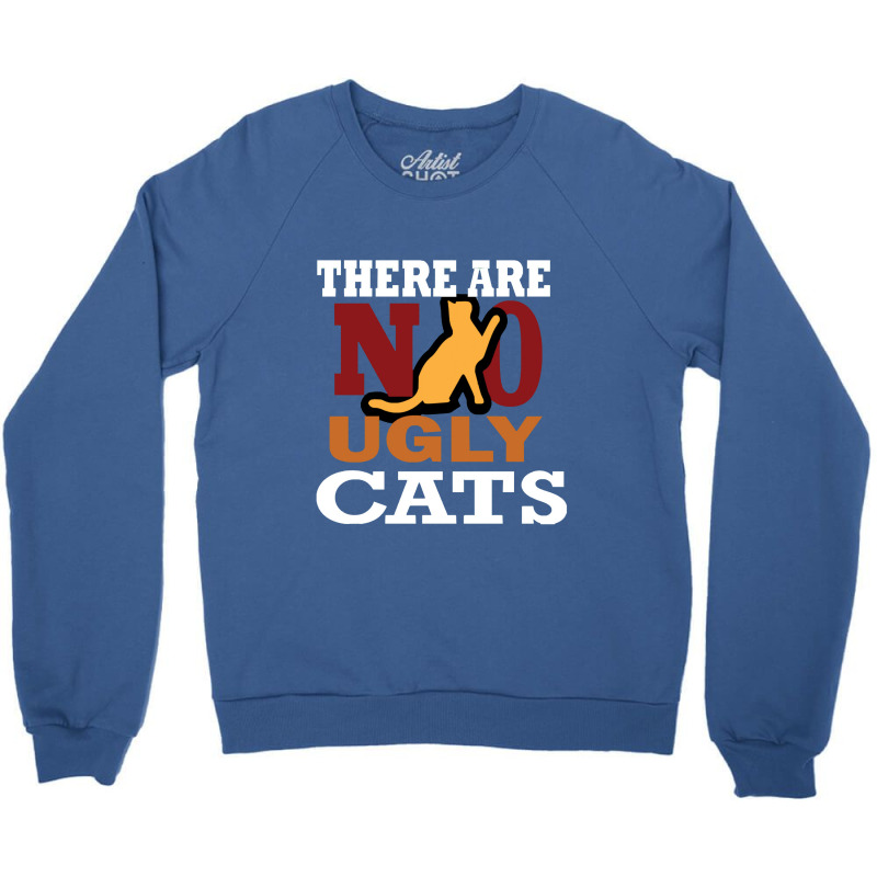 Cats There Are No Ugly Cats Crewneck Sweatshirt | Artistshot