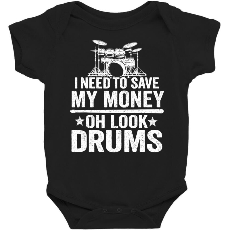 I Need To Save My Money Oh Look Drums Jokes Drummer Baby Bodysuit by longho | Artistshot