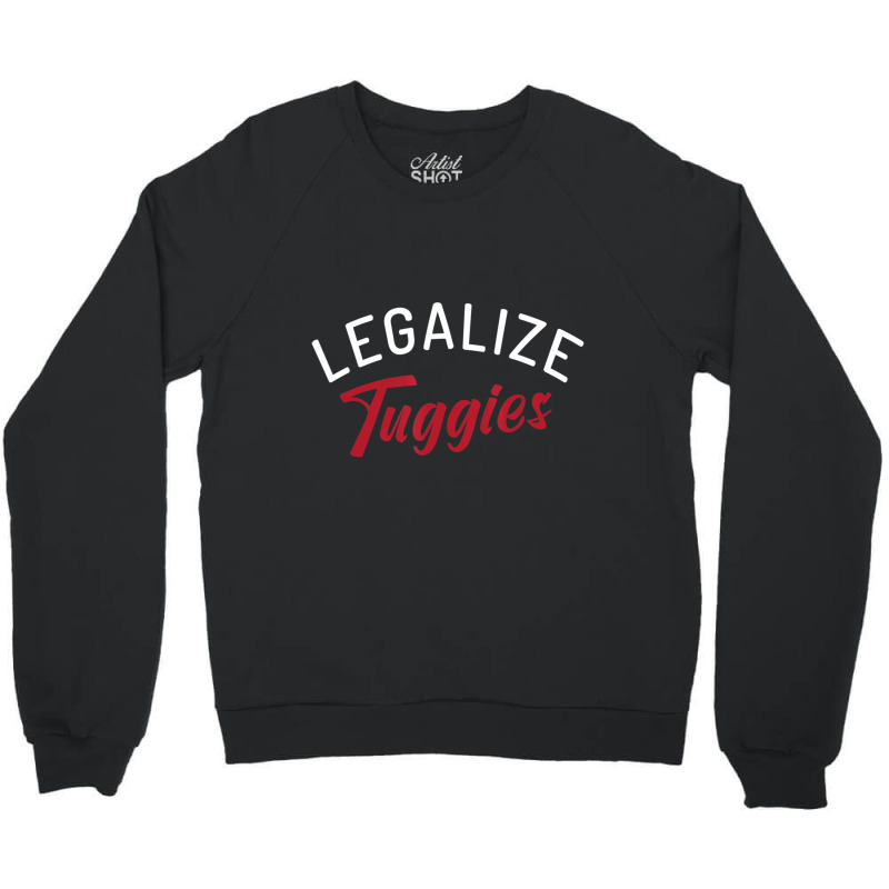 Legalize Tuggies Crewneck Sweatshirt by tintruong | Artistshot