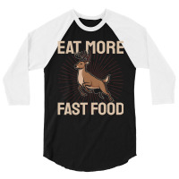 Hunting Saying Deer Hunter I Eat More Fast Food 3/4 Sleeve Shirt | Artistshot