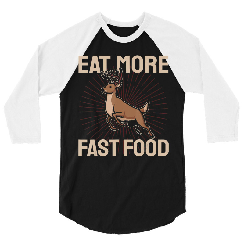 Hunting Saying Deer Hunter I Eat More Fast Food 3/4 Sleeve Shirt by namnguyen | Artistshot