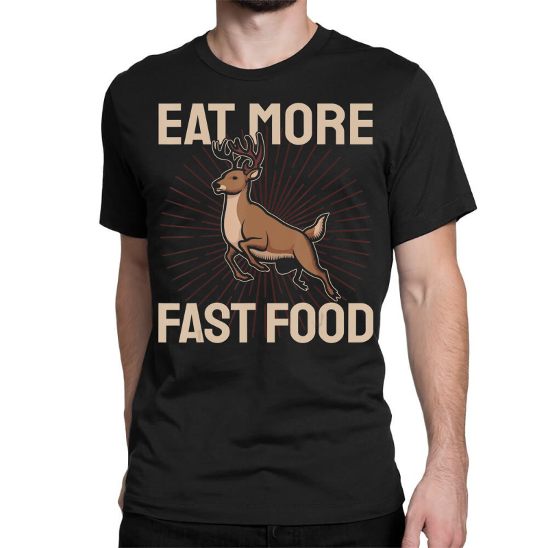 Hunting Saying Deer Hunter I Eat More Fast Food Classic T-shirt by namnguyen | Artistshot