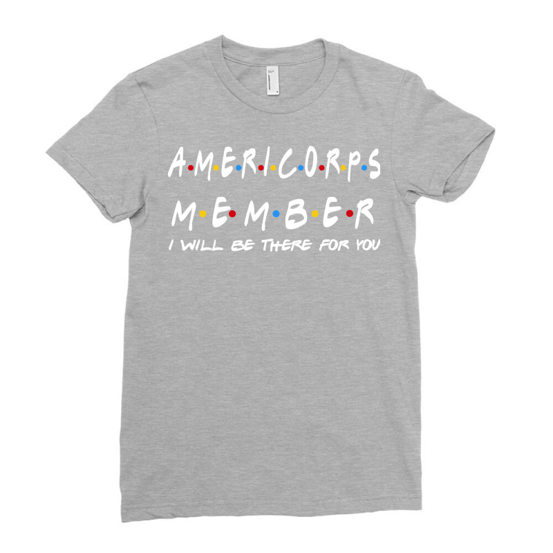 Americorps Member Ill Be There For You Gifts Ladies Fitted T-Shirt by halimduerr8 | Artistshot