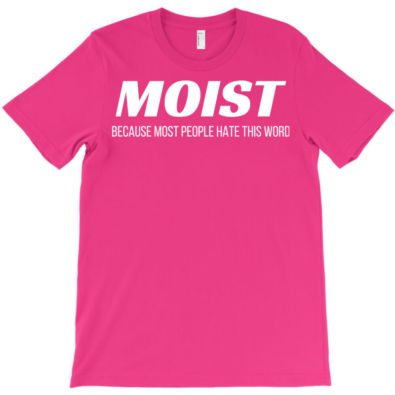 Moist Because Most People Hate This Word Annoying Cringe Gift Aestheti T-shirt | Artistshot