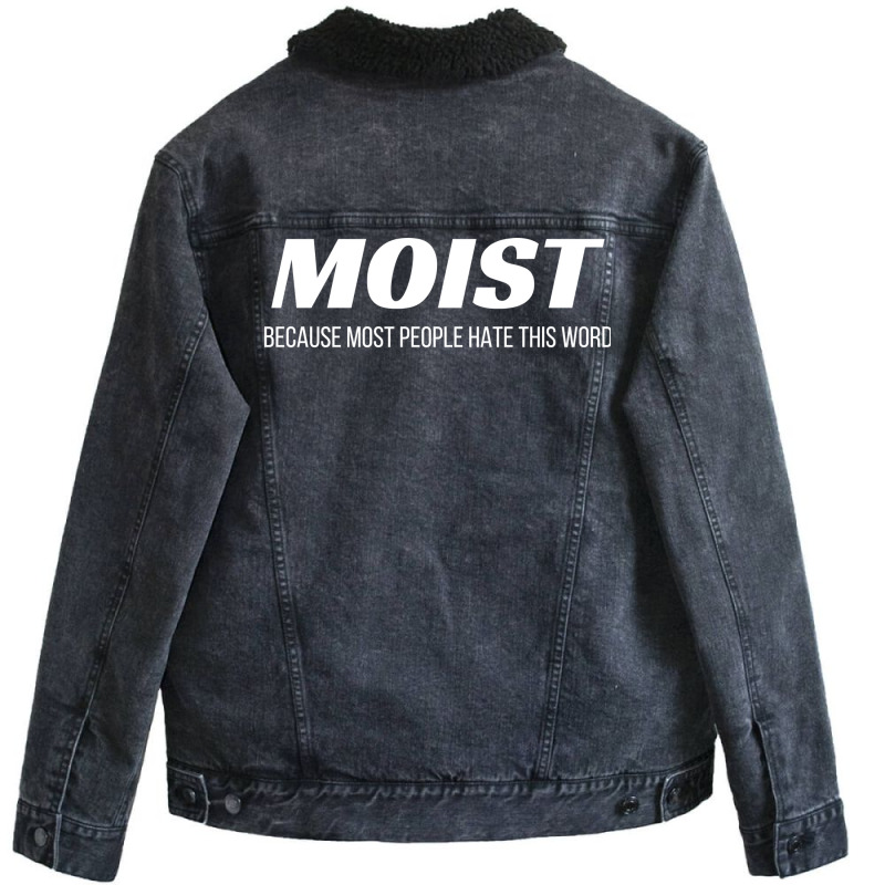 Moist Because Most People Hate This Word Annoying Cringe Gift Aestheti Unisex Sherpa-lined Denim Jacket | Artistshot