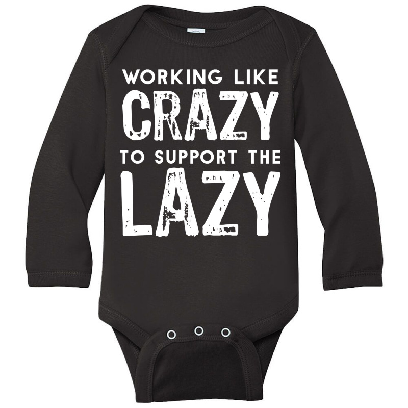 Limited Edition Working Like Crazy To Support The Lazy-c80xu Long Sleeve Baby Bodysuit by greggjvandervor | Artistshot