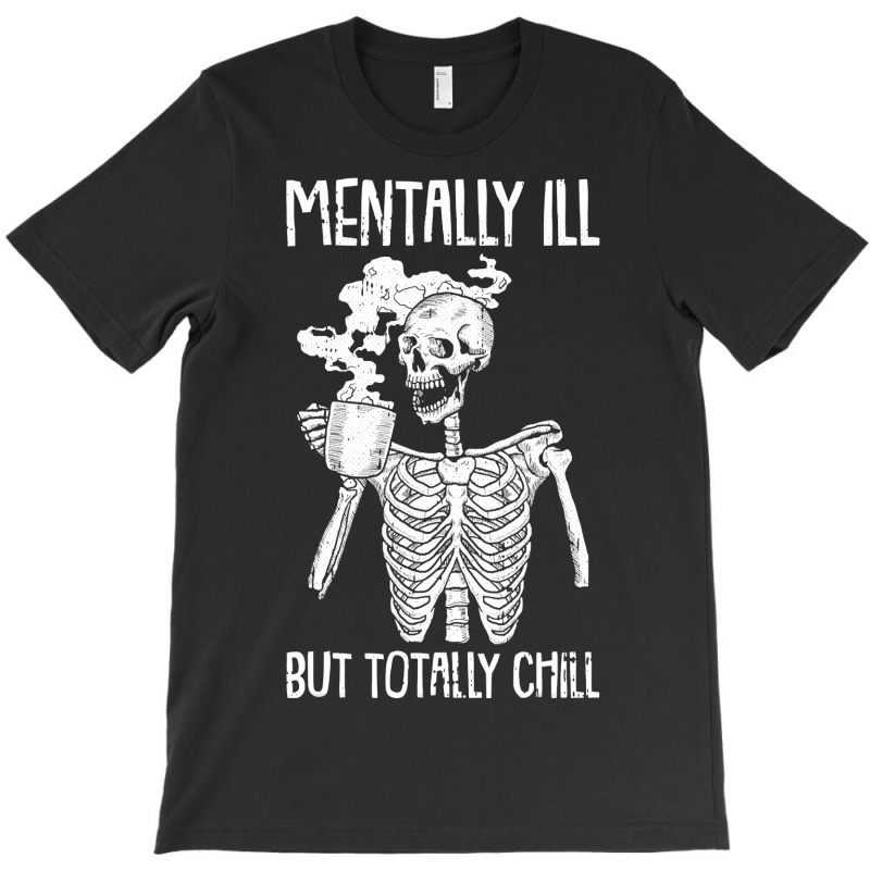 Mentally Ill But Totally Chill Halloween Costume Skeleton T-shirt | Artistshot