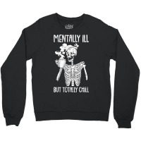 Mentally Ill But Totally Chill Halloween Costume Skeleton Crewneck Sweatshirt | Artistshot