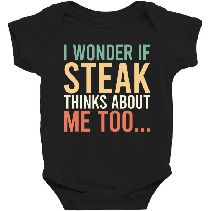 I Wonder If Steak Thinks About Me Too Food Lover Baby Bodysuit | Artistshot