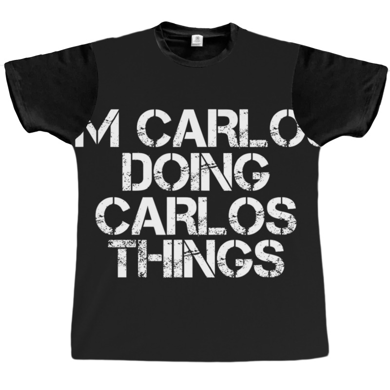 I'm Carlos Doing Carlos Things Graphic T-shirt | Artistshot