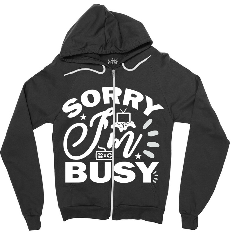 Hot Trend Sorry I'm Busy Gaming Zipper Hoodie by poppyallen | Artistshot