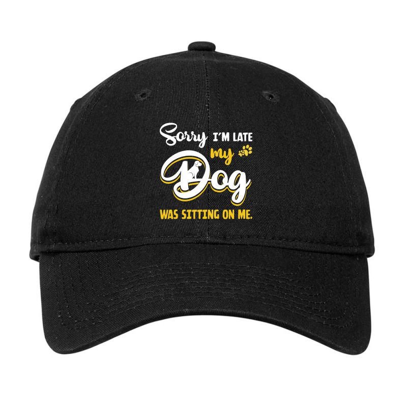 Hot Trend Sorry I'm Late My Dog Was Sitting On Me-fcajk Adjustable Cap by poppyallen | Artistshot