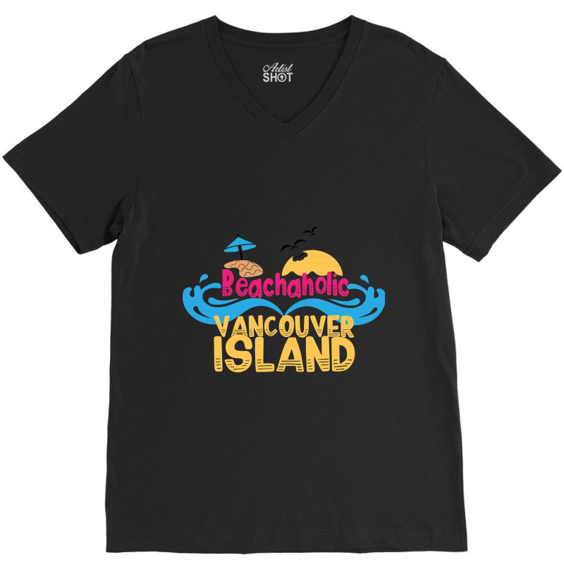 Limited Edition Beachaholic - My Addiction To Vancouver Island In Cana V-Neck Tee by declangreenwood | Artistshot