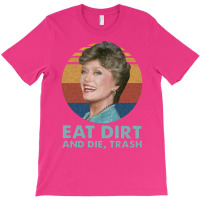 Funny Eat Dirt And Die Trash Blue T-shirt | Artistshot