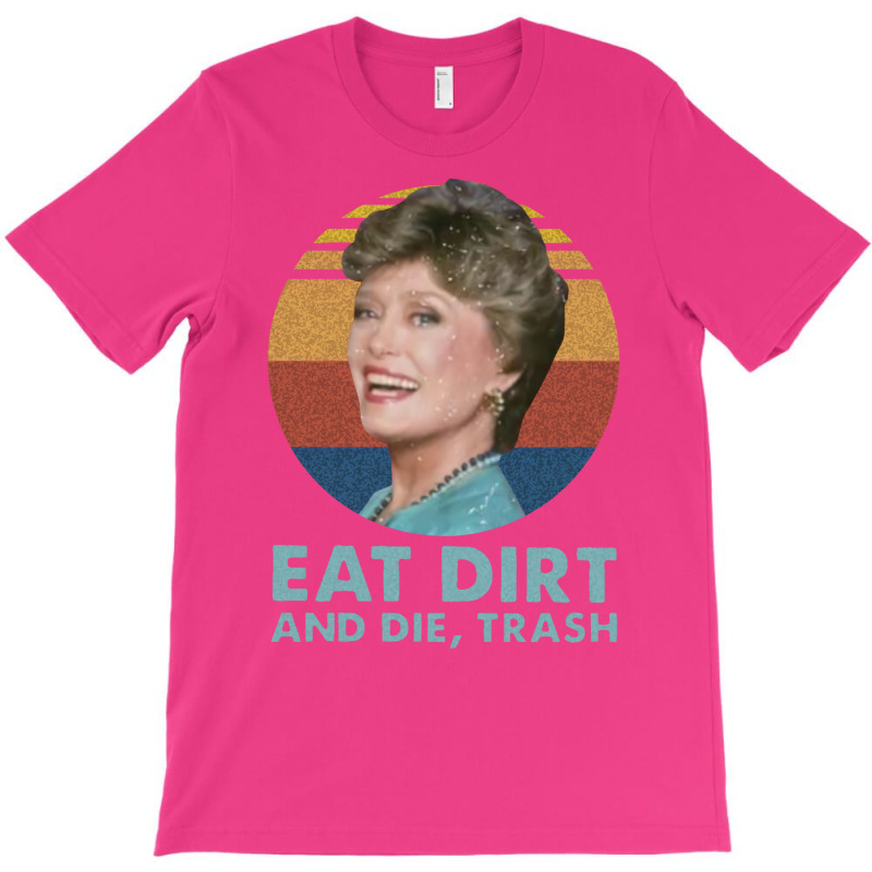 Funny Eat Dirt And Die Trash Blue T-Shirt by vllaidenisoi | Artistshot