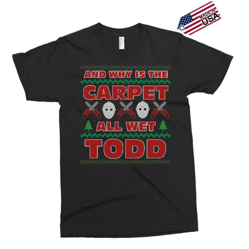 Why Is The Carpet All Wet Todd Ugly Sweater 70s Exclusive T-shirt by riyaznaoakin | Artistshot