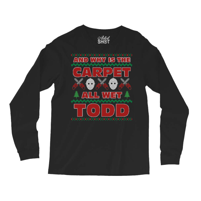 Why Is The Carpet All Wet Todd Ugly Sweater 70s Long Sleeve Shirts by riyaznaoakin | Artistshot