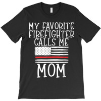 Thin Red Line Mom My Favorite Firefighter Calls Me Mom T-shirt | Artistshot