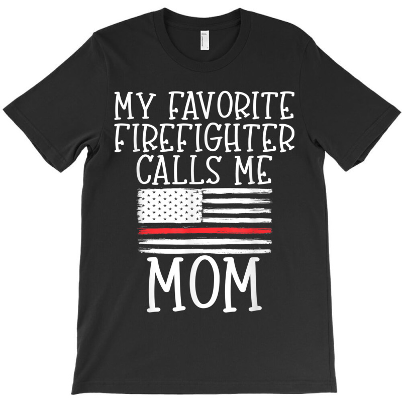 Thin Red Line Mom My Favorite Firefighter Calls Me Mom T-shirt | Artistshot